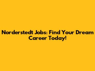 Norderstedt Jobs: Find Your Dream Career Today!