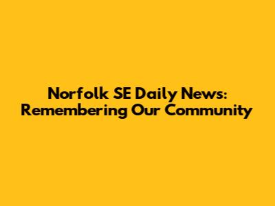 Norfolk SE Daily News: Remembering Our Community