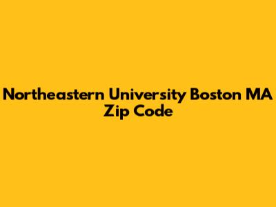 Northeastern University Boston MA Zip Code