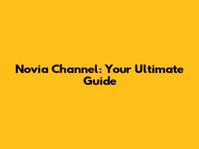 Novia Channel: Your Ultimate Guide
