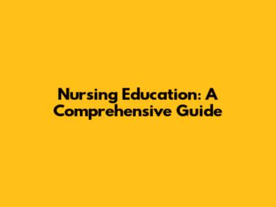 Nursing Education: A Comprehensive Guide