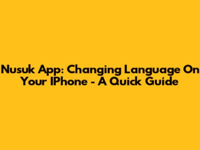 Nusuk App: Changing Language On Your IPhone - A Quick Guide
