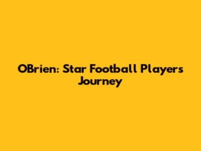 O'Brien: Star Football Player's Journey