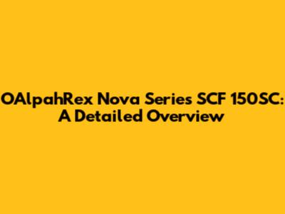 OAlpahRex Nova Series SCF 150SC: A Detailed Overview