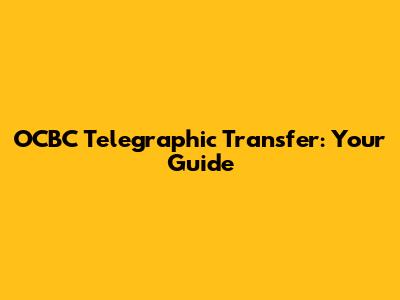 OCBC Telegraphic Transfer: Your Guide