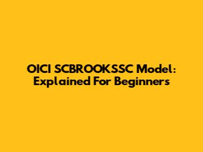 OICI SCBROOKSSC Model: Explained For Beginners