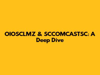 OIOSCLMZ & SCCOMCASTSC: A Deep Dive