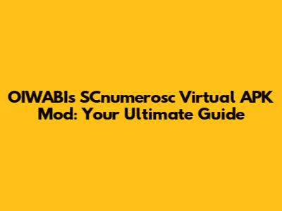 OIWABI's SCnumerosc Virtual APK Mod: Your Ultimate Guide