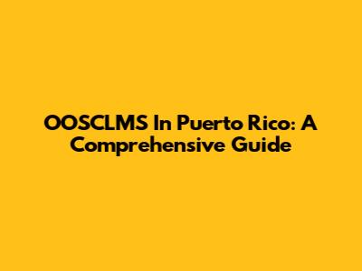 OOSCLMS In Puerto Rico: A Comprehensive Guide