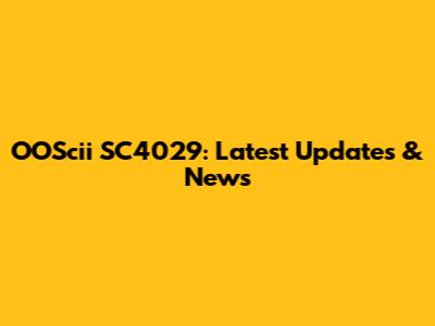 OOScii SC4029: Latest Updates & News