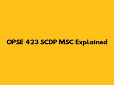 OPSE 423 SCDP MSC Explained