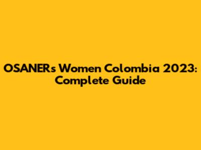 OSANERs Women Colombia 2023: Complete Guide