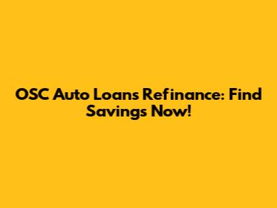 OSC Auto Loans Refinance: Find Savings Now!