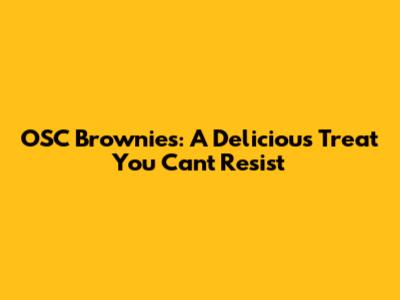 OSC Brownies: A Delicious Treat You Can't Resist