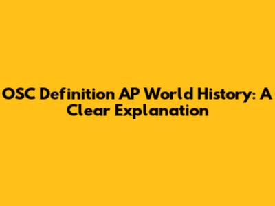 OSC Definition AP World History: A Clear Explanation