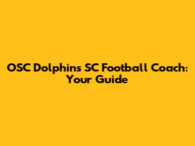 OSC Dolphins SC Football Coach: Your Guide