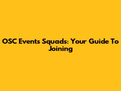 OSC Events Squads: Your Guide To Joining