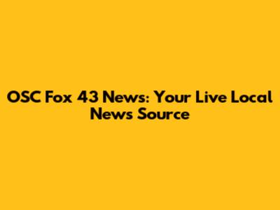 OSC Fox 43 News: Your Live Local News Source