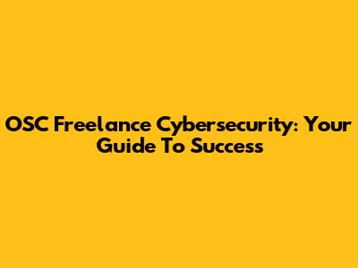 OSC Freelance Cybersecurity: Your Guide To Success