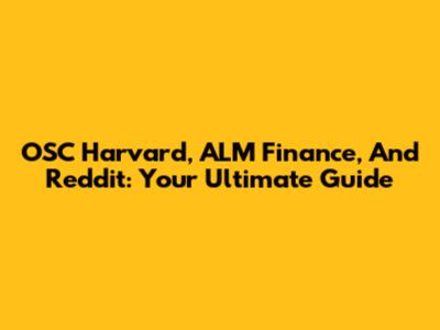 OSC Harvard, ALM Finance, And Reddit: Your Ultimate Guide