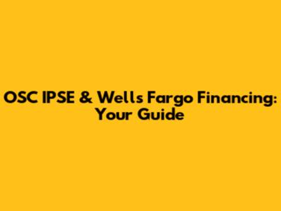 OSC IPSE & Wells Fargo Financing: Your Guide