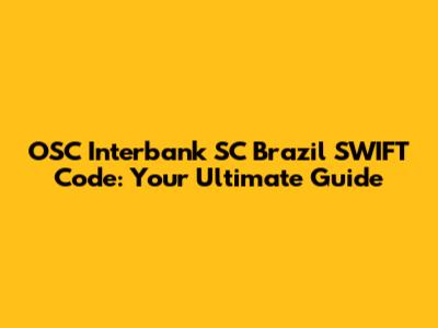 OSC Interbank SC Brazil SWIFT Code: Your Ultimate Guide