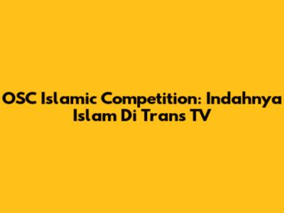 OSC Islamic Competition: Indahnya Islam Di Trans TV