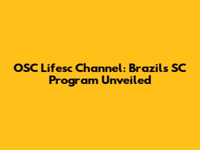 OSC Lifesc Channel: Brazil's SC Program Unveiled
