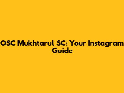 OSC Mukhtarul SC: Your Instagram Guide
