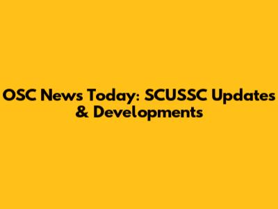 OSC News Today: SCUSSC Updates & Developments