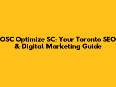 OSC Optimize SC: Your Toronto SEO & Digital Marketing Guide