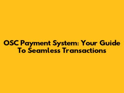 OSC Payment System: Your Guide To Seamless Transactions