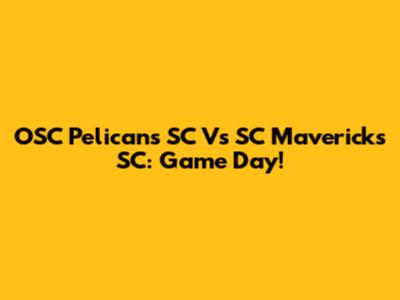 OSC Pelicans SC Vs SC Mavericks SC: Game Day!