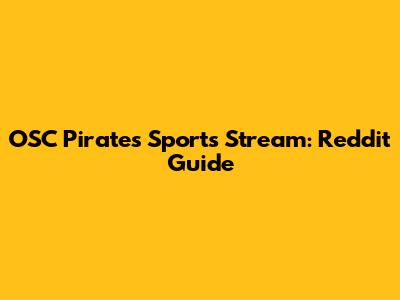 OSC Pirates Sports Stream: Reddit Guide