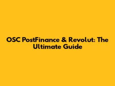 OSC PostFinance & Revolut: The Ultimate Guide
