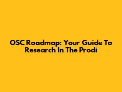 OSC Roadmap: Your Guide To Research In The Prodi