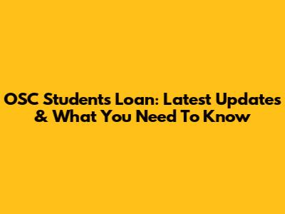 OSC Students Loan: Latest Updates & What You Need To Know