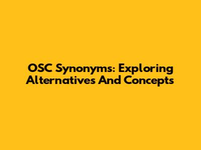 OSC Synonyms: Exploring Alternatives And Concepts