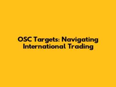 OSC Targets: Navigating International Trading