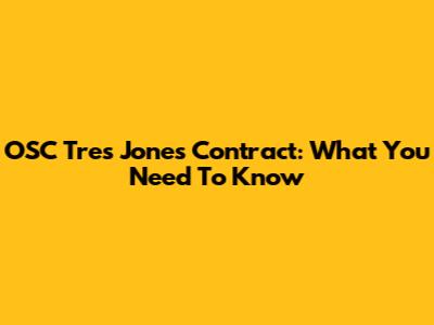 OSC Tres Jones' Contract: What You Need To Know