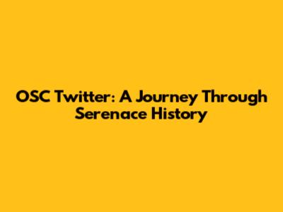 OSC Twitter: A Journey Through Serenace History