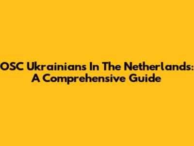 OSC Ukrainians In The Netherlands: A Comprehensive Guide