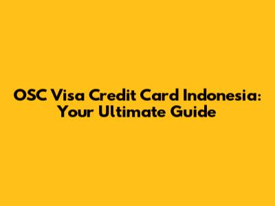 OSC Visa Credit Card Indonesia: Your Ultimate Guide