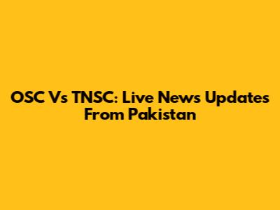 OSC Vs TNSC: Live News Updates From Pakistan