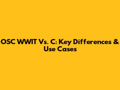 OSC WWIT Vs. C: Key Differences & Use Cases