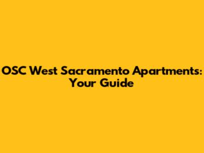 OSC West Sacramento Apartments: Your Guide