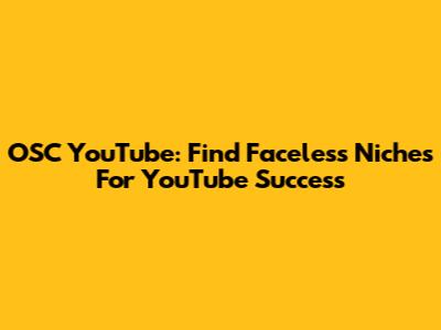 OSC YouTube: Find Faceless Niches For YouTube Success