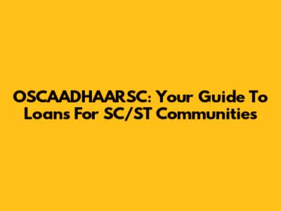 OSCAADHAARSC: Your Guide To Loans For SC/ST Communities