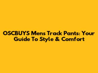 OSCBUYS Mens Track Pants: Your Guide To Style & Comfort