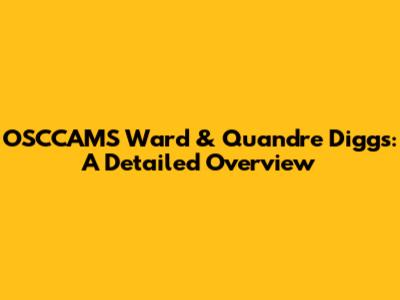 OSCCAMS Ward & Quandre Diggs: A Detailed Overview